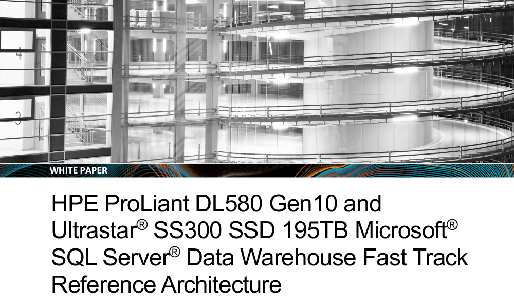 HPE ProLiant DL580 Gen10 및 Ultrastar® SS300 SSD 195TB Microsoft® SQL Server® Data Warehouse Fast Track Reference Architecture